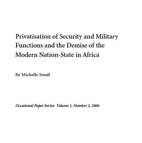 ACCORD - Occasional Paper - 2006-2 - Privatisation of Security and Military Functions and the Demise of the Modern Nation State in Africa