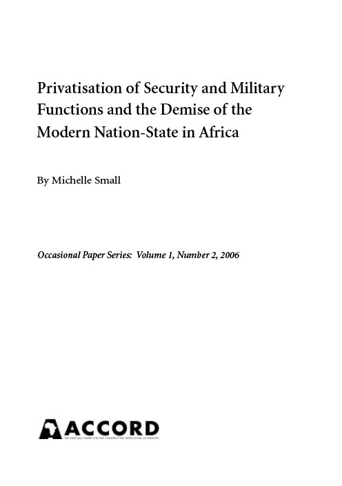 ACCORD - Occasional Paper - 2006-2 - Privatisation of Security and Military Functions and the Demise of the Modern Nation State in Africa
